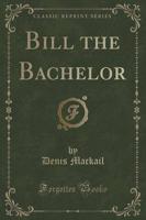 Bill the Bachelor (Classic Reprint)