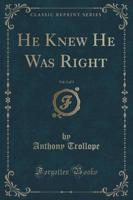 He Knew He Was Right, Vol. 1 of 3 (Classic Reprint)