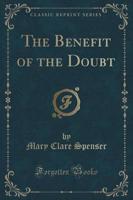 The Beneﬁt of the Doubt (Classic Reprint)