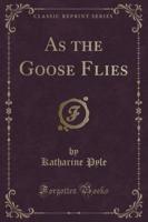 As the Goose Flies (Classic Reprint)