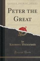 Peter the Great (Classic Reprint)