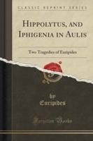 Hippolytus, and Iphigenia in Aulis