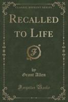 Recalled to Life (Classic Reprint)