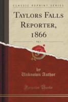 Taylors Falls Reporter, 1866, Vol. 7 (Classic Reprint)