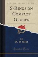 S-Rings on Compact Groups (Classic Reprint)