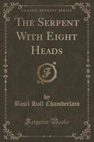 The Serpent With Eight Heads (Classic Reprint)