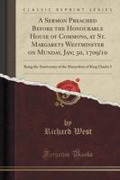 A Sermon Preached Before the Honourable House of Commons, at St. Margarets Westminster on Munday, Jan; 30, 1709/10