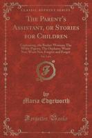 The Parent's Assistant, or Stories for Children, Vol. 5 of 6