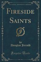 Fireside Saints (Classic Reprint)