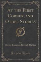 At the First Corner, and Other Stories (Classic Reprint)