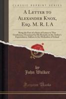 A Letter to Alexander Knox, Esq. M. R. I. A