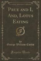 Prue and I, And, Lotus Eating (Classic Reprint)