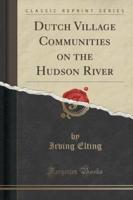 Dutch Village Communities on the Hudson River (Classic Reprint)