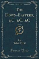 The Down-Easters, &C. &C. &C, Vol. 1 of 2 (Classic Reprint)