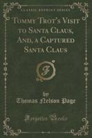 Tommy Trot's Visit to Santa Claus, And, a Captured Santa Claus (Classic Reprint)
