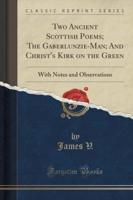 Two Ancient Scottish Poems; The Gaberlunzie-Man; And Christ's Kirk on the Green