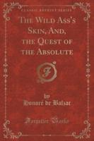 The Wild Ass's Skin, And, the Quest of the Absolute (Classic Reprint)