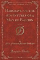 Hargrave, or the Adventures of a Man of Fashion, Vol. 2 of 3 (Classic Reprint)