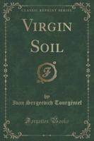 Virgin Soil (Classic Reprint)