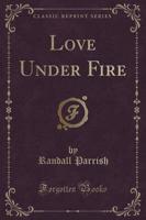 Love Under Fire (Classic Reprint)