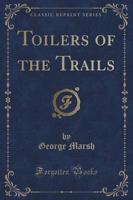 Toilers of the Trails (Classic Reprint)