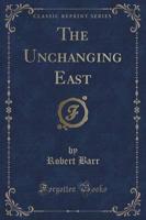 The Unchanging East (Classic Reprint)
