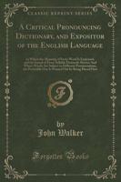 A Critical Pronouncing Dictionary, and Expositor of the English Language