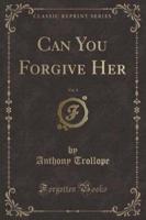 Can You Forgive Her, Vol. 1 (Classic Reprint)