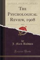 The Psychological Review, 1908, Vol. 15 (Classic Reprint)