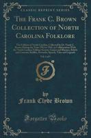 The Frank C. Brown Collection of North Carolina Folklore, Vol. 1 of 5