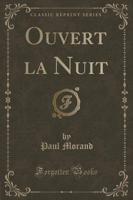 Ouvert La Nuit (Classic Reprint)