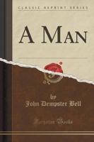 A Man (Classic Reprint)