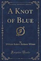 A Knot of Blue (Classic Reprint)