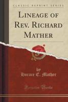 Lineage of Rev. Richard Mather (Classic Reprint)