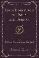 From Edinburgh to India and Burmah (Classic Reprint)