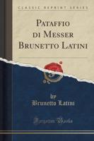 Pataffio Di Messer Brunetto Latini (Classic Reprint)