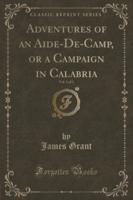 Adventures of an Aide-De-Camp, or a Campaign in Calabria, Vol. 1 of 3 (Classic Reprint)