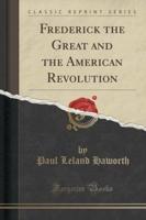 Frederick the Great and the American Revolution (Classic Reprint)