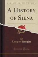 A History of Siena (Classic Reprint)