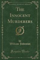 The Innocent Murderers (Classic Reprint)