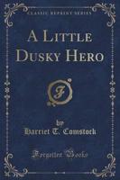 A Little Dusky Hero (Classic Reprint)