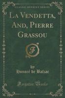 La Vendetta, And, Pierre Grassou (Classic Reprint)