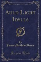 Auld Licht Idylls (Classic Reprint)