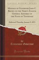 Message of Governor John C. Brown to the Thirty-Eighth General Assembly of the State of Tennessee