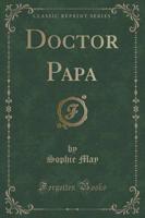 Doctor Papa (Classic Reprint)