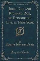 John Doe and Richard Roe, or Episodes of Life in New York (Classic Reprint)