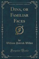 Dina, or Familiar Faces, Vol. 1 of 3 (Classic Reprint)