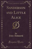 Sanderson and Little Alice (Classic Reprint)