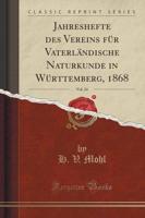 Jahreshefte Des Vereins Fï¿½r Vaterlï¿½ndische Naturkunde in Wï¿½rttemberg, 1868, Vol. 24 (Classic Reprint)