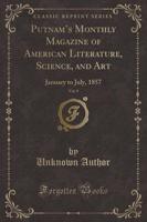 Putnam's Monthly Magazine of American Literature, Science, and Art, Vol. 9
